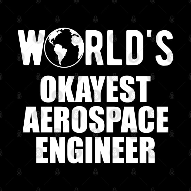 Aerospace Engineer - World's Okayest Aerospace Engineer by KC Happy Shop