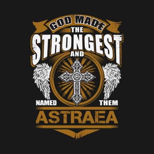 Astraea Name T Shirt - God Found Strongest And Named Them Astraea Gift Item T-Shirt