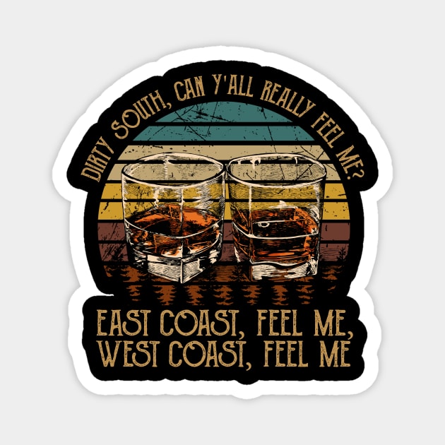 Dirty South, Can Y'all Really Feel Me East Coast, Feel Me, West Coast, Feel Me Country Music Whiskey Cups Magnet by GodeleineBesnard