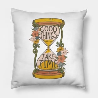 Good Things Take Time Pillow