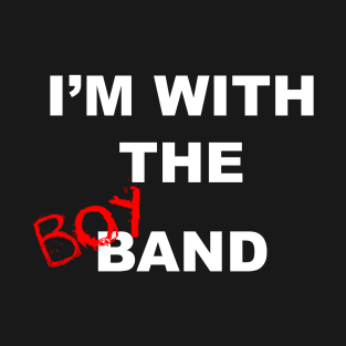 I'm with the boyband - black T-Shirt