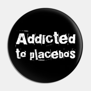 Addicted to Placebos Science Nerd Humor Pin