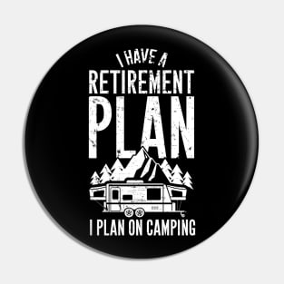 I have a retirement plan I plan on camping Pin