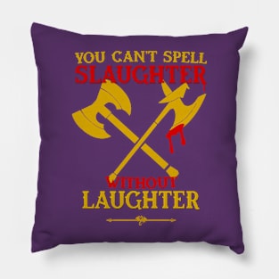 Slaughter is Laughter Pillow