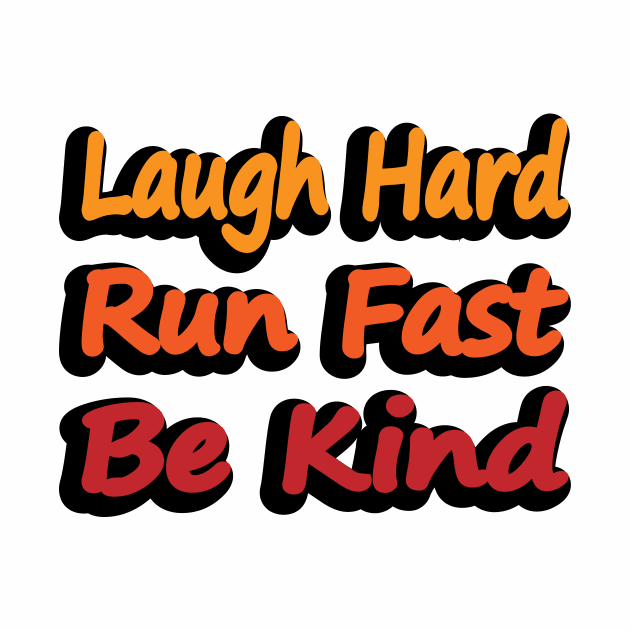 Laugh Hard Run Fast Be Kind by DinaShalash