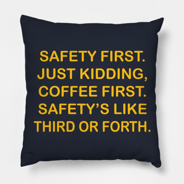 Safety First. Just Kidding, Coffee First. Safety's Like Third Or Forth. Pillow by DubyaTee