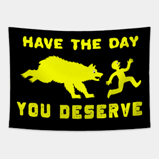 Funny Have The Day you Deserve, karma Motivational Quote Tapestry