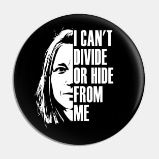 I can't divide or hide from me Pin