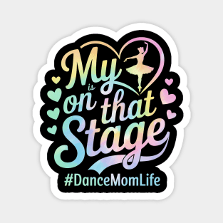 My Heart Is On That Stage – Tie Dye Dance Mom Life - Mother's day Magnet