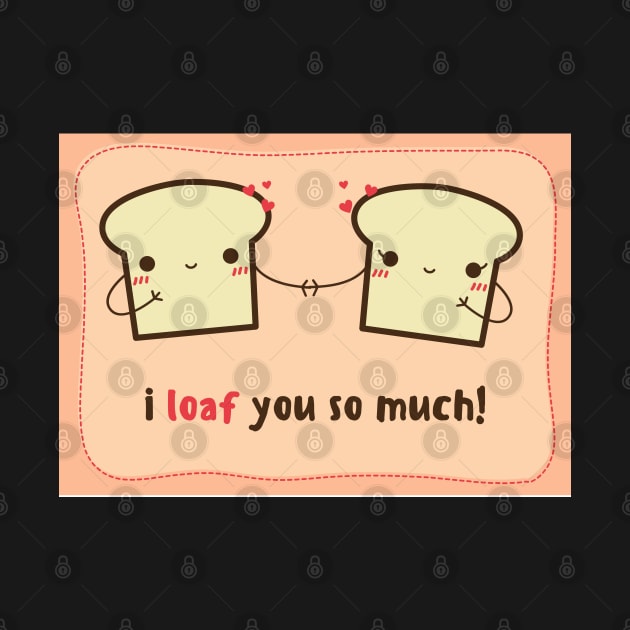 I Loaf You So Much- Valentines Day Card by stickersbyjori