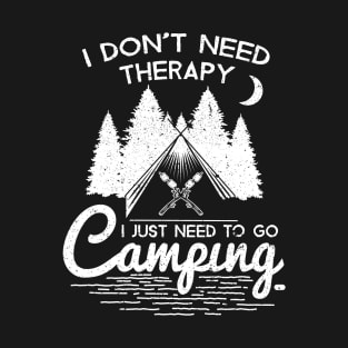 Cool Outdoor Tshirt I Don't Need Therapy I Just Need To Go Camping T-Shirt