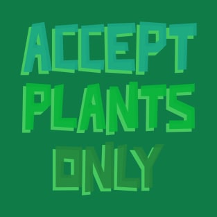 Accept plants only T-Shirt