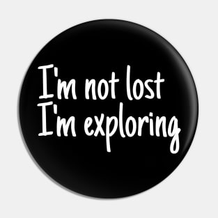 I'm not lost I'm exploring Pin