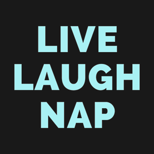 Live Laugh Nap - Black And Blue Simple Font - Funny Meme Sarcastic Satire T-Shirt