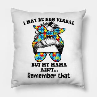 I May Be Non Verbal But My Mama Ain't Remember That Funny T-Shirt Pillow