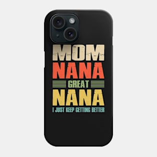 Mom Nana Great Nana I Just Keep Getting Better Phone Case