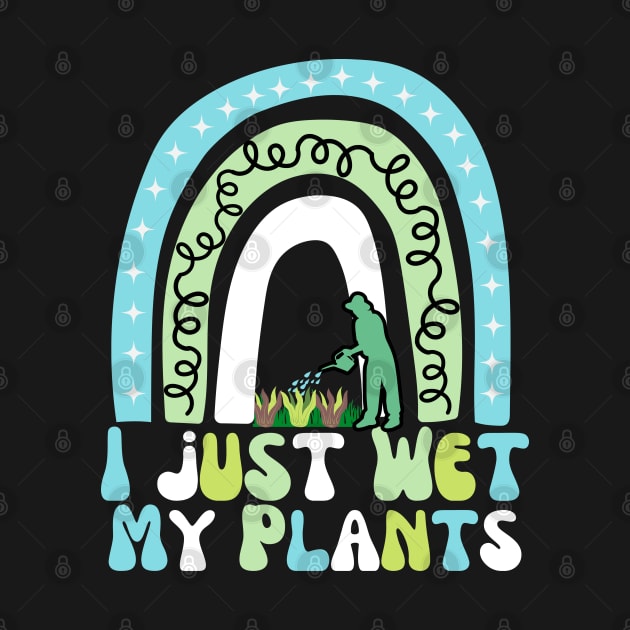 I Just Wet My Plants by Marveloso
