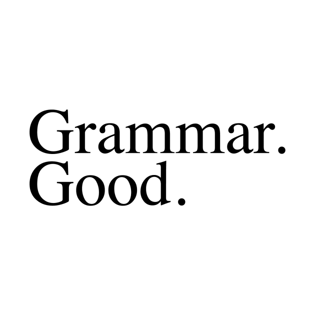 Grammar Good. by slogantees