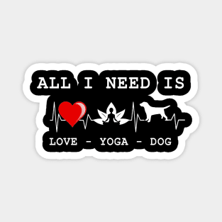 All I Need is Love and Yoga and a Dog Funny Magnet