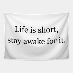 Life is short, stay awake for it. Tapestry