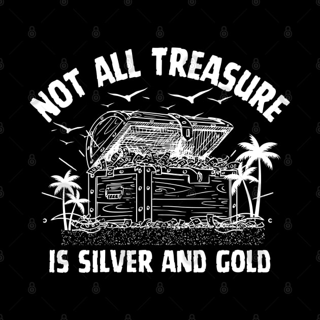 Not All Treasure is Silver and Gold Pirate of The Caribbean Funny Saying by Andrew Collins