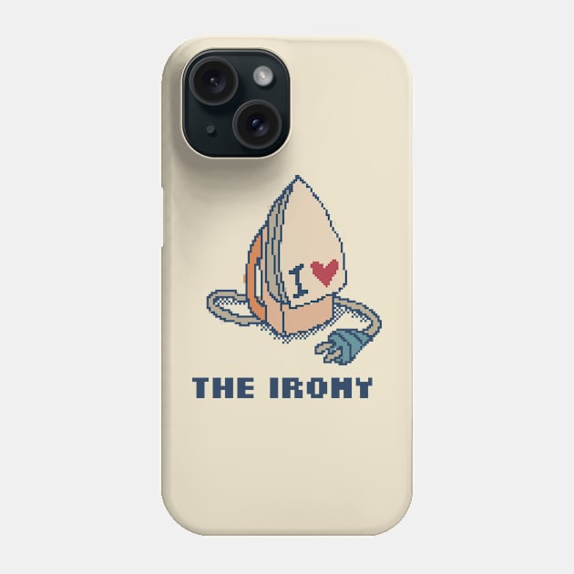 I Love The Irony Phone Case by pxlboy