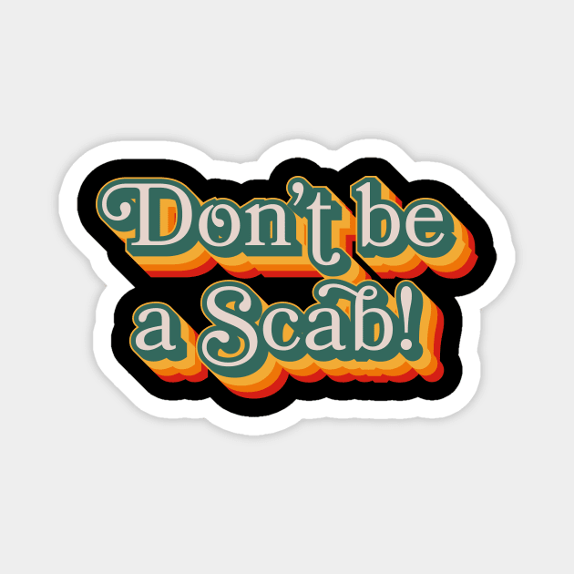 Don't Be A Scab Magnet by n23tees