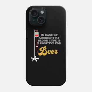 Beer, In Case Of Accident My Blood Type Is B Positive For Beer, Drinking, Brewing Beer, Beer Geek, Craft Beer, Phone Case