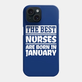 The best nurses are born in January Phone Case
