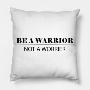 Be a warrior not a worrier Pillow