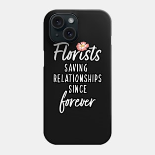 Florists Saving Relationships Since Forever Phone Case