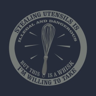 A whisk i'm willing to take T-Shirt