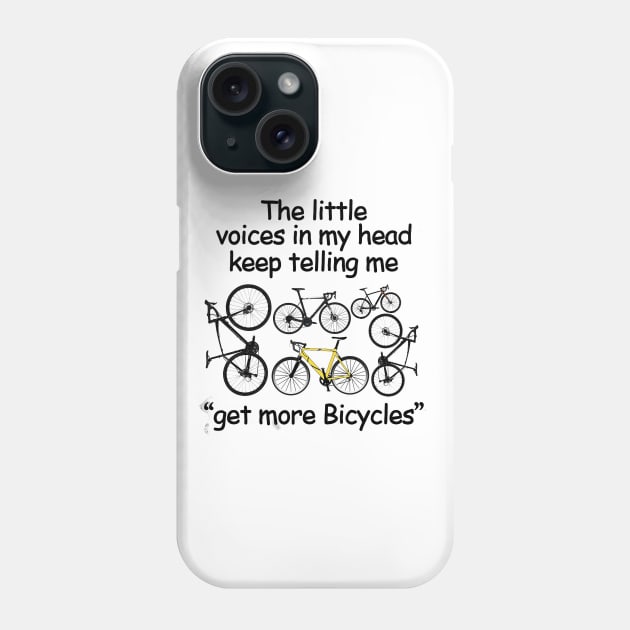 The Little  Voices In My Head Keep Telling Me Get More Bicyles Phone Case by kimmygoderteart