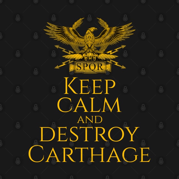 Keep Calm And Destroy Carthage - History Of Ancient Rome by Styr Designs