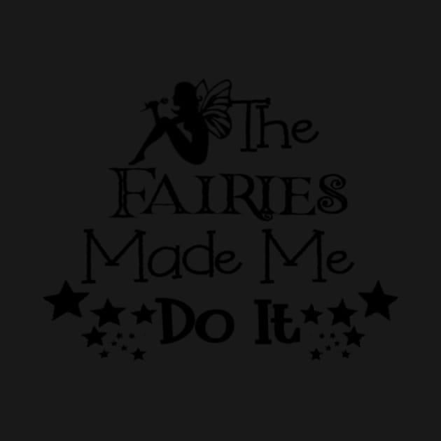 The Fairies Made Me Do It by StacysCellar