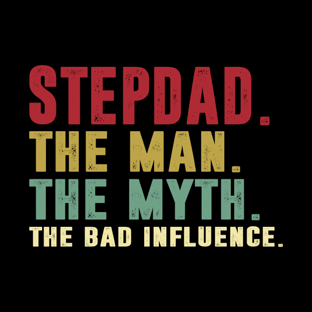 Stepdad - The Man - The Myth - The Bad Influence Father's Day Gift Papa by David Darry