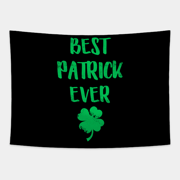 Best Patrick Ever Funny Patrick Day Tapestry by cedricchungerxc