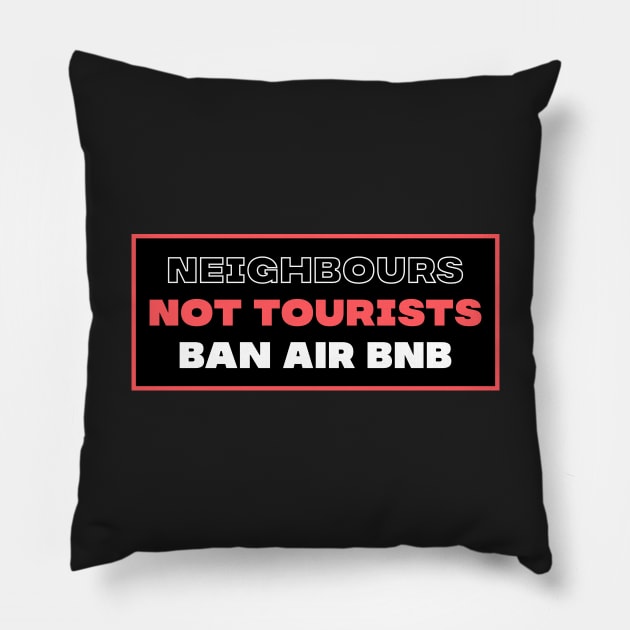 Neighbours Not Tourists - Ban Airbnb Pillow by Football from the Left