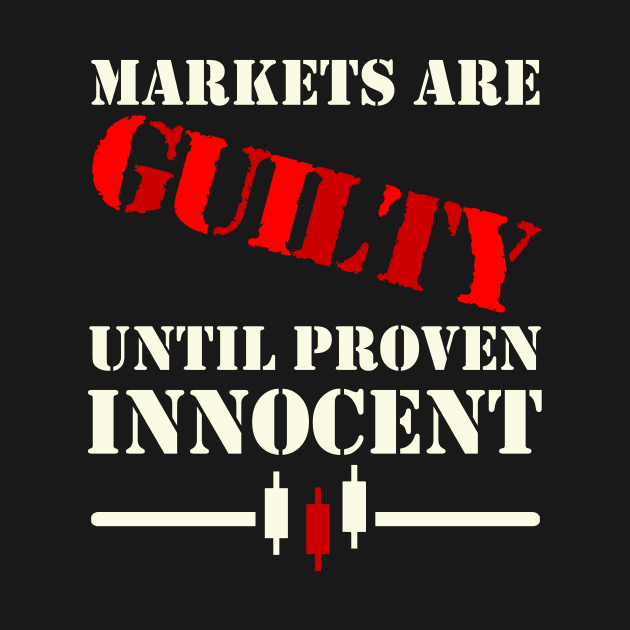 Markets Are Guilty Until Proven Innocent by BERMA Art