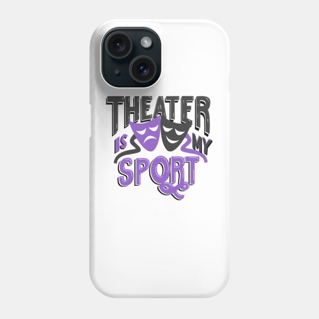 Theater Is My Sport Phone Case by KsuAnn