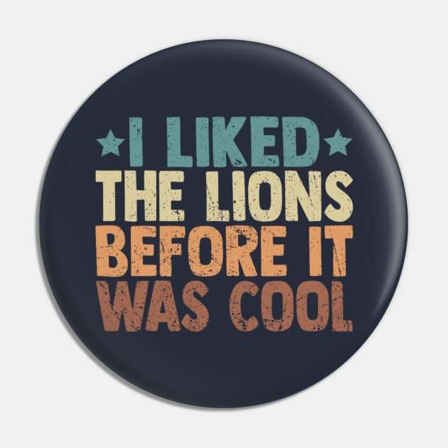 I Liked The Lions Before It Was Cool Funny Saying Pin by Emily Ava 1