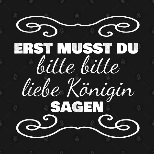 ERST MUSST DU bitte bitte liebe Königin sagen by FromBerlinGift