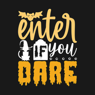 Enter if you dare T-Shirt