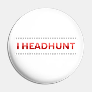 I Headhunt Pin