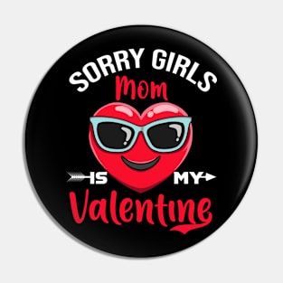 sorry Girls Mom Is My Valentine Pin