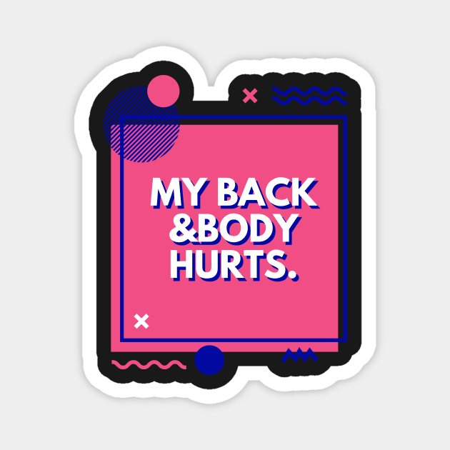 My Back And Body Hurts Funny Quote Yoga Gym Gift for friends Magnet by yassinebd