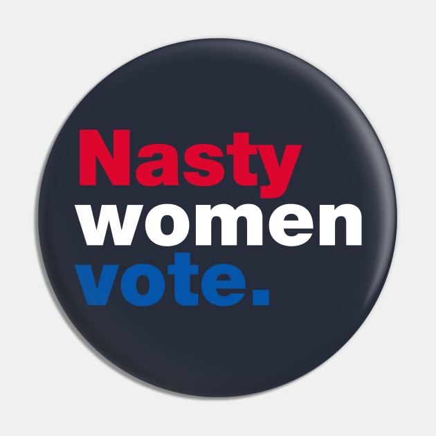 Nasty Women Vote Pin by fishbiscuit