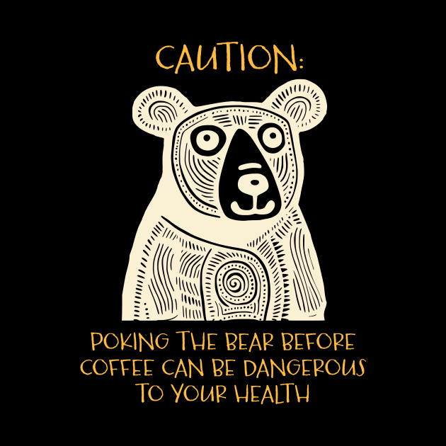 Funny Bear Saying Caution Poking the Bear by whyitsme