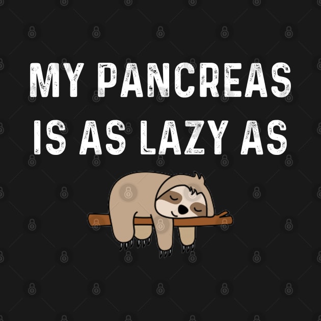 My Pancreas is as Lazy as Sloth by Get Yours