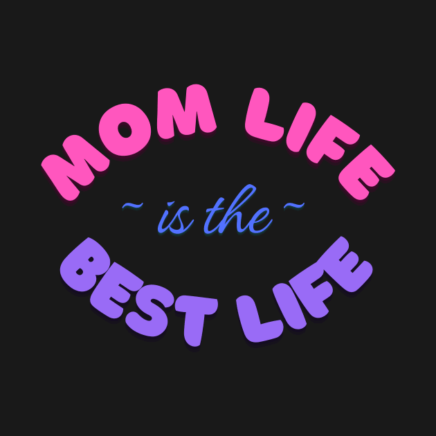 Mom Life is the Best Life! by EmmyJ